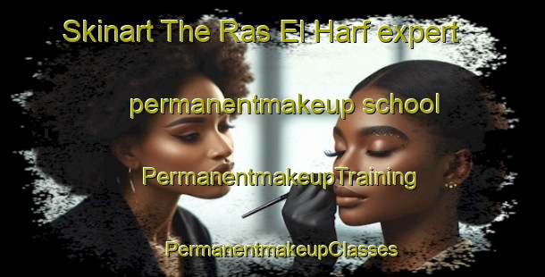 Skinart The Ras El Harf expert permanentmakeup school | PermanentmakeupTraining | PermanentmakeupClasses | SkinartTraining-Lebanon
