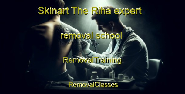 Skinart The Riha expert removal school | RemovalTraining | RemovalClasses | SkinartTraining-Lebanon