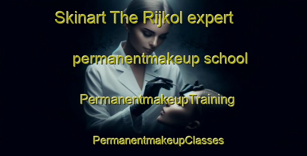 Skinart The Rijkol expert permanentmakeup school | PermanentmakeupTraining | PermanentmakeupClasses | SkinartTraining-Lebanon