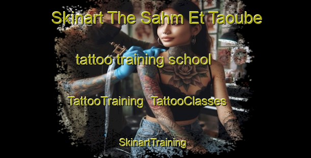 Skinart The Sahm Et Taoube tattoo training school | TattooTraining | TattooClasses | SkinartTraining-Lebanon