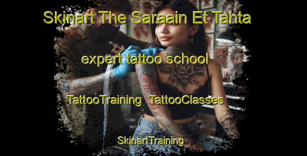 Skinart The Saraain Et Tahta expert tattoo school | TattooTraining | TattooClasses | SkinartTraining-Lebanon