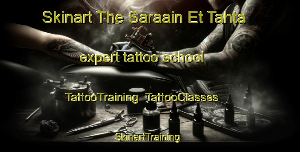 Skinart The Saraain Et Tahta expert tattoo school | TattooTraining | TattooClasses | SkinartTraining-Lebanon