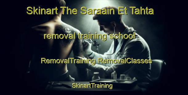 Skinart The Saraain Et Tahta removal training school | #RemovalTraining #RemovalClasses #SkinartTraining-Lebanon