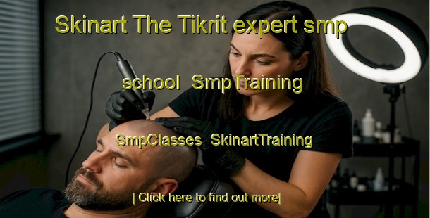 Skinart The Tikrit expert smp school | SmpTraining | SmpClasses | SkinartTraining-Lebanon