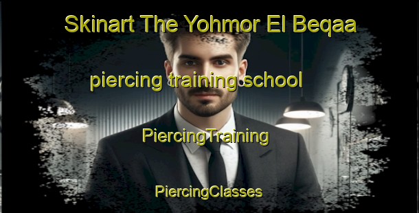 Skinart The Yohmor El Beqaa piercing training school | #PiercingTraining #PiercingClasses #SkinartTraining-Lebanon