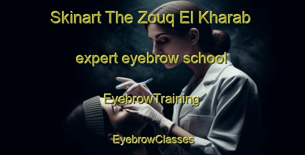 Skinart The Zouq El Kharab expert eyebrow school | EyebrowTraining | EyebrowClasses | SkinartTraining-Lebanon