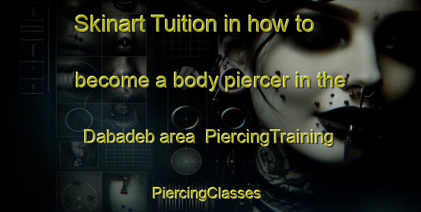 Skinart Tuition in how to become a body piercer in the Dabadeb area | PiercingTraining | PiercingClasses | SkinartTraining-Lebanon