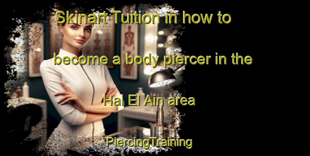 Skinart Tuition in how to become a body piercer in the Hai El Ain area | PiercingTraining | PiercingClasses | SkinartTraining-Lebanon