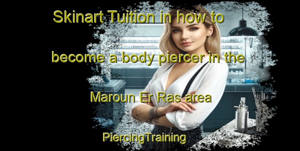 Skinart Tuition in how to become a body piercer in the Maroun Er Ras area | PiercingTraining | PiercingClasses | SkinartTraining-Lebanon