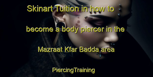 Skinart Tuition in how to become a body piercer in the Mazraat Kfar Badda area | PiercingTraining | PiercingClasses | SkinartTraining-Lebanon