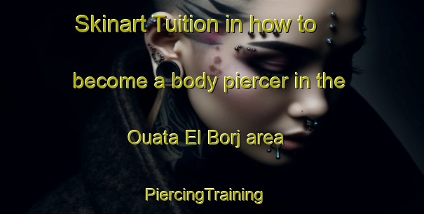Skinart Tuition in how to become a body piercer in the Ouata El Borj area | PiercingTraining | PiercingClasses | SkinartTraining-Lebanon