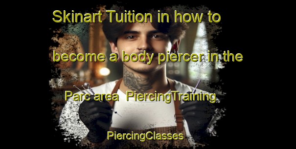 Skinart Tuition in how to become a body piercer in the Parc area | PiercingTraining | PiercingClasses | SkinartTraining-Lebanon