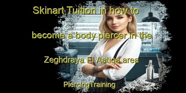 Skinart Tuition in how to become a body piercer in the Zeghdraya El Aatiqa area | PiercingTraining | PiercingClasses | SkinartTraining-Lebanon