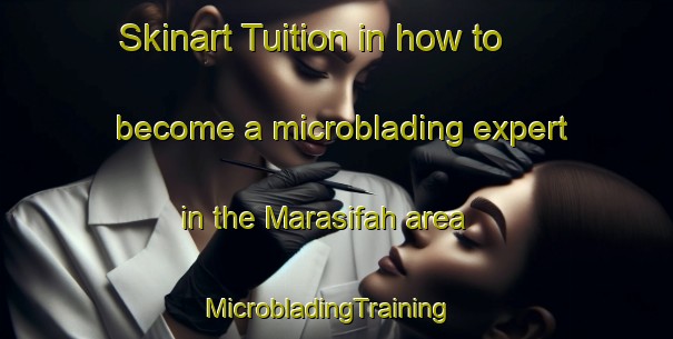 Skinart Tuition in how to become a microblading expert in the Marasifah area | MicrobladingTraining | MicrobladingClasses | SkinartTraining-Lebanon
