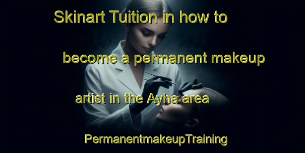 Skinart Tuition in how to become a permanent makeup artist in the Ayha area | PermanentmakeupTraining | PermanentmakeupClasses | SkinartTraining-Lebanon