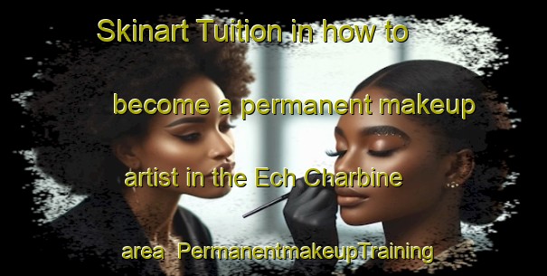 Skinart Tuition in how to become a permanent makeup artist in the Ech Charbine area | PermanentmakeupTraining | PermanentmakeupClasses | SkinartTraining-Lebanon