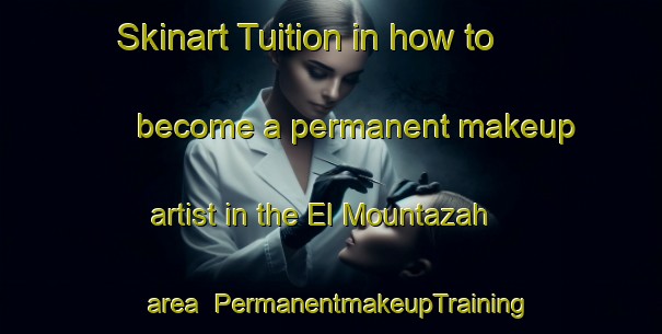 Skinart Tuition in how to become a permanent makeup artist in the El Mountazah area | PermanentmakeupTraining | PermanentmakeupClasses | SkinartTraining-Lebanon