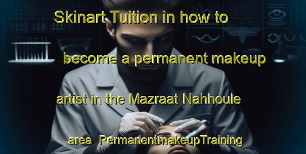 Skinart Tuition in how to become a permanent makeup artist in the Mazraat Nahhoule area | PermanentmakeupTraining | PermanentmakeupClasses | SkinartTraining-Lebanon
