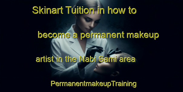 Skinart Tuition in how to become a permanent makeup artist in the Nabi Sami area | PermanentmakeupTraining | PermanentmakeupClasses | SkinartTraining-Lebanon