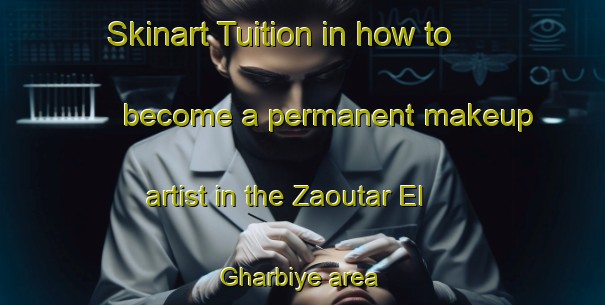 Skinart Tuition in how to become a permanent makeup artist in the Zaoutar El Gharbiye area | PermanentmakeupTraining | PermanentmakeupClasses | SkinartTraining-Lebanon