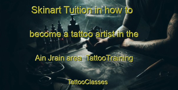 Skinart Tuition in how to become a tattoo artist in the Ain Jrain area | TattooTraining | TattooClasses | SkinartTraining-Lebanon