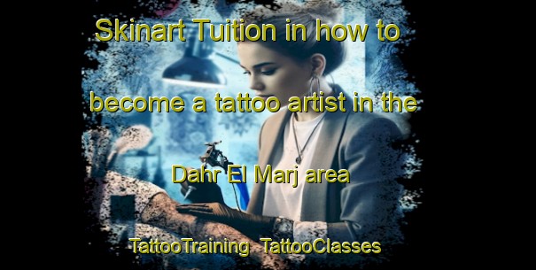 Skinart Tuition in how to become a tattoo artist in the Dahr El Marj area | TattooTraining | TattooClasses | SkinartTraining-Lebanon