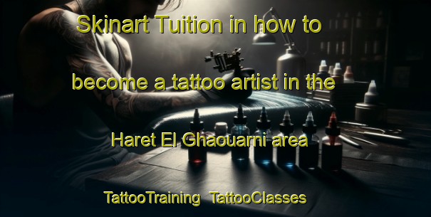 Skinart Tuition in how to become a tattoo artist in the Haret El Ghaouarni area | TattooTraining | TattooClasses | SkinartTraining-Lebanon