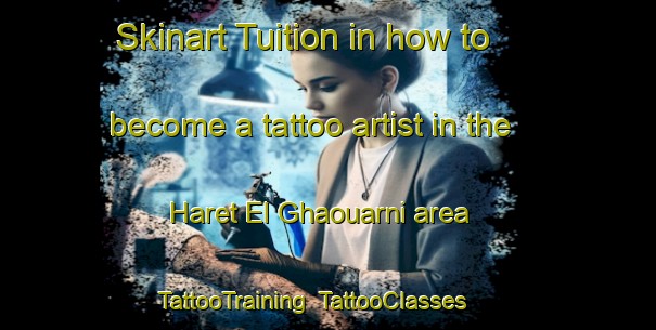 Skinart Tuition in how to become a tattoo artist in the Haret El Ghaouarni area | TattooTraining | TattooClasses | SkinartTraining-Lebanon