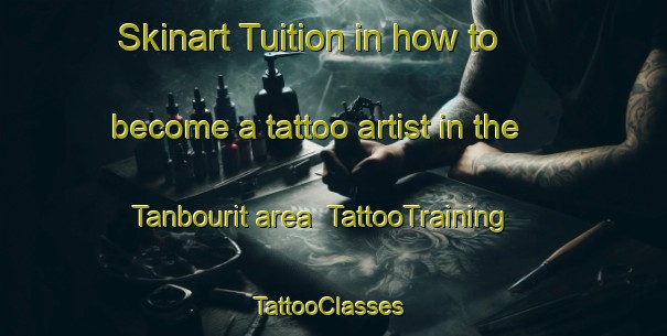 Skinart Tuition in how to become a tattoo artist in the Tanbourit area | TattooTraining | TattooClasses | SkinartTraining-Lebanon