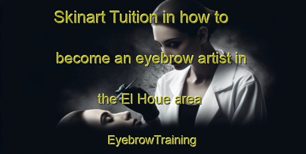 Skinart Tuition in how to become an eyebrow artist in the El Houe area | EyebrowTraining | EyebrowClasses | SkinartTraining-Lebanon