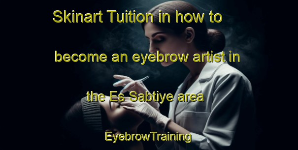Skinart Tuition in how to become an eyebrow artist in the Es Sabtiye area | EyebrowTraining | EyebrowClasses | SkinartTraining-Lebanon