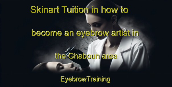 Skinart Tuition in how to become an eyebrow artist in the Ghaboun area | EyebrowTraining | EyebrowClasses | SkinartTraining-Lebanon