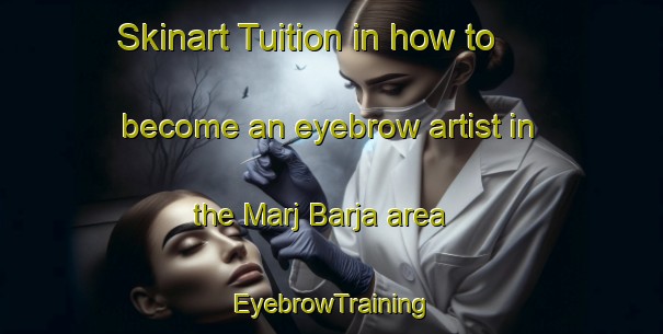 Skinart Tuition in how to become an eyebrow artist in the Marj Barja area | EyebrowTraining | EyebrowClasses | SkinartTraining-Lebanon