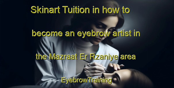 Skinart Tuition in how to become an eyebrow artist in the Mazraat Er Rzaniye area | EyebrowTraining | EyebrowClasses | SkinartTraining-Lebanon