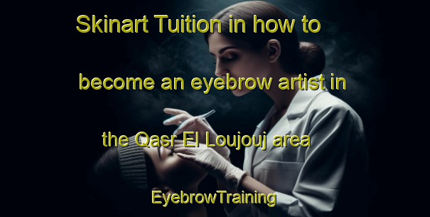 Skinart Tuition in how to become an eyebrow artist in the Qasr El Loujouj area | EyebrowTraining | EyebrowClasses | SkinartTraining-Lebanon