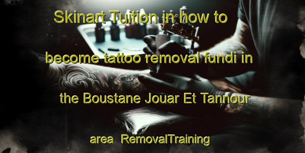Skinart Tuition in how to become tattoo removal fundi in the Boustane Jouar Et Tannour area | RemovalTraining | RemovalClasses | SkinartTraining-Lebanon