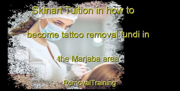 Skinart Tuition in how to become tattoo removal fundi in the Marjaba area | RemovalTraining | RemovalClasses | SkinartTraining-Lebanon