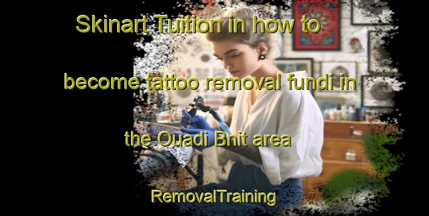 Skinart Tuition in how to become tattoo removal fundi in the Ouadi Bnit area | RemovalTraining | RemovalClasses | SkinartTraining-Lebanon