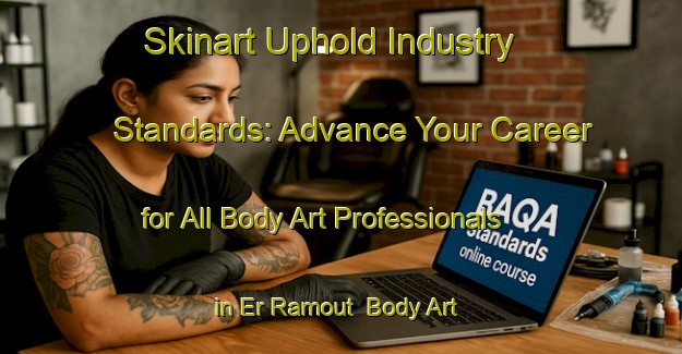 Skinart Uphold Industry Standards: Advance Your Career for All Body Art Professionals in Er Ramout | Body Art Qualification Authority | BAQA-Lebanon