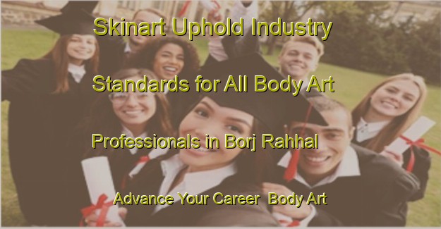 Skinart Uphold Industry Standards for All Body Art Professionals in Borj Rahhal - Advance Your Career | Body Art Qualification Authority | BAQA-Lebanon