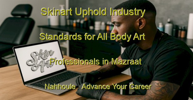 Skinart Uphold Industry Standards for All Body Art Professionals in Mazraat Nahhoule - Advance Your Career | Body Art Qualification Authority | BAQA-Lebanon