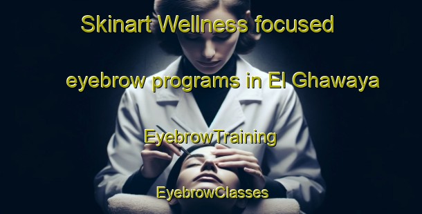 Skinart Wellness-focused eyebrow programs in El Ghawaya | EyebrowTraining | EyebrowClasses | SkinartTraining-Lebanon