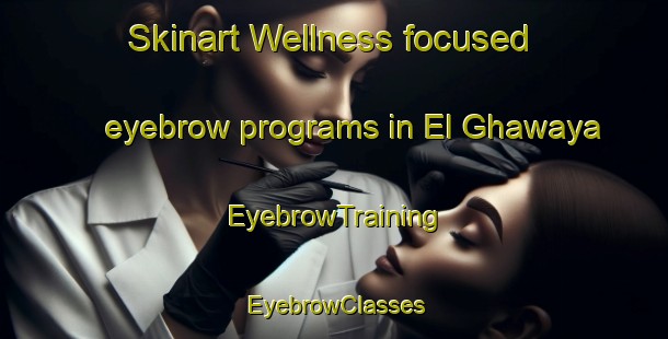 Skinart Wellness-focused eyebrow programs in El Ghawaya | EyebrowTraining | EyebrowClasses | SkinartTraining-Lebanon