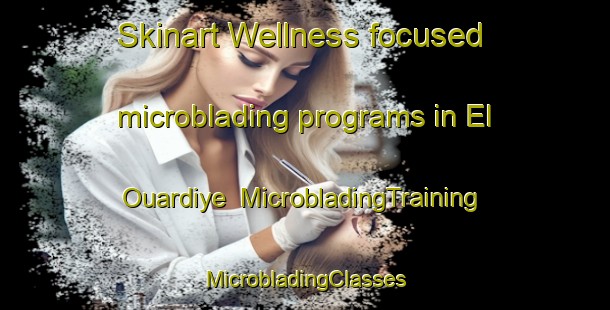 Skinart Wellness-focused microblading programs in El Ouardiye | #MicrobladingTraining #MicrobladingClasses #SkinartTraining-Lebanon