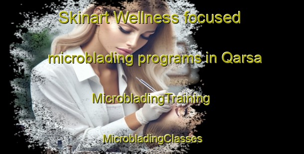 Skinart Wellness-focused microblading programs in Qarsa | #MicrobladingTraining #MicrobladingClasses #SkinartTraining-Lebanon