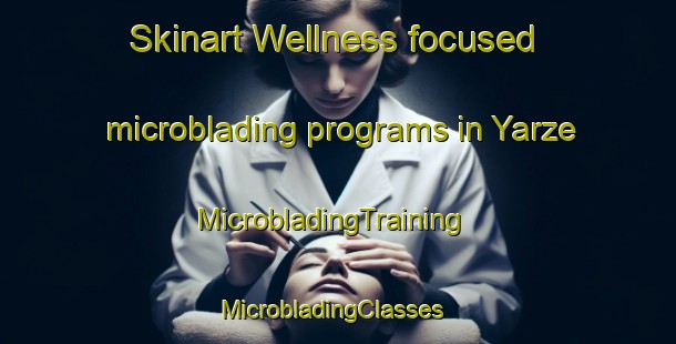 Skinart Wellness-focused microblading programs in Yarze | MicrobladingTraining | MicrobladingClasses | SkinartTraining-Lebanon