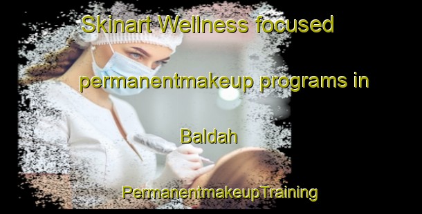 Skinart Wellness-focused permanentmakeup programs in Baldah | #PermanentmakeupTraining #PermanentmakeupClasses #SkinartTraining-Lebanon