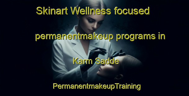 Skinart Wellness-focused permanentmakeup programs in Karm Sadde | PermanentmakeupTraining | PermanentmakeupClasses | SkinartTraining-Lebanon