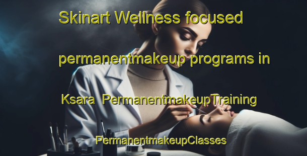 Skinart Wellness-focused permanentmakeup programs in Ksara | #PermanentmakeupTraining #PermanentmakeupClasses #SkinartTraining-Lebanon