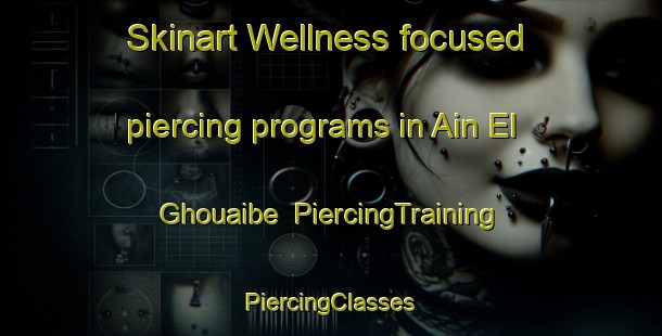 Skinart Wellness-focused piercing programs in Ain El Ghouaibe | #PiercingTraining #PiercingClasses #SkinartTraining-Lebanon